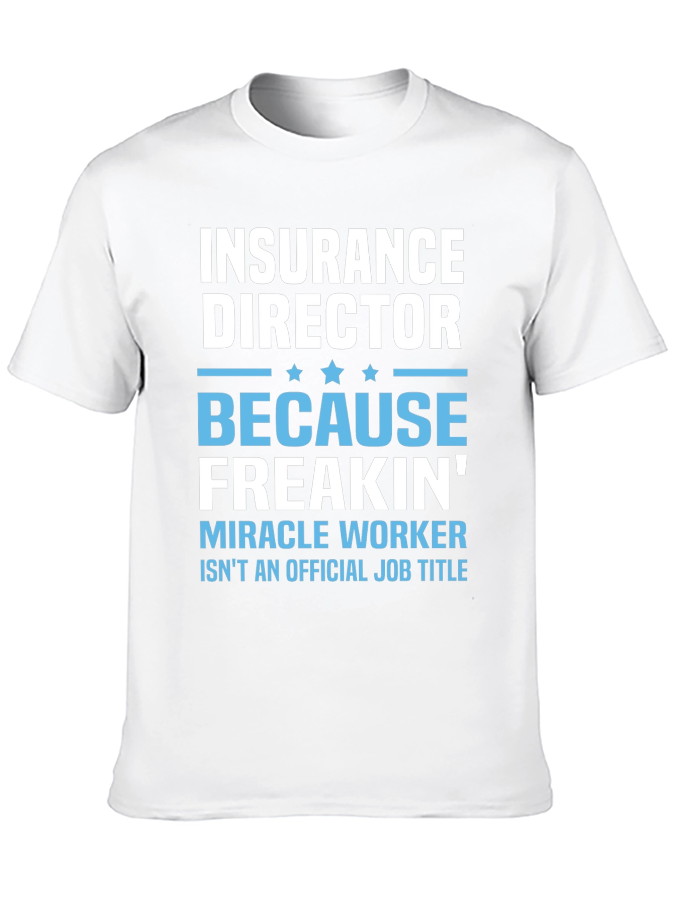 Insurance Director Freakin Miracle Worker T-Shirt