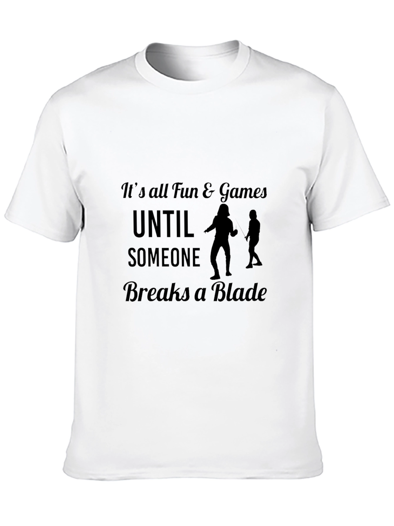 Funny Fencing T-Shirt: Its All Fun & Games...