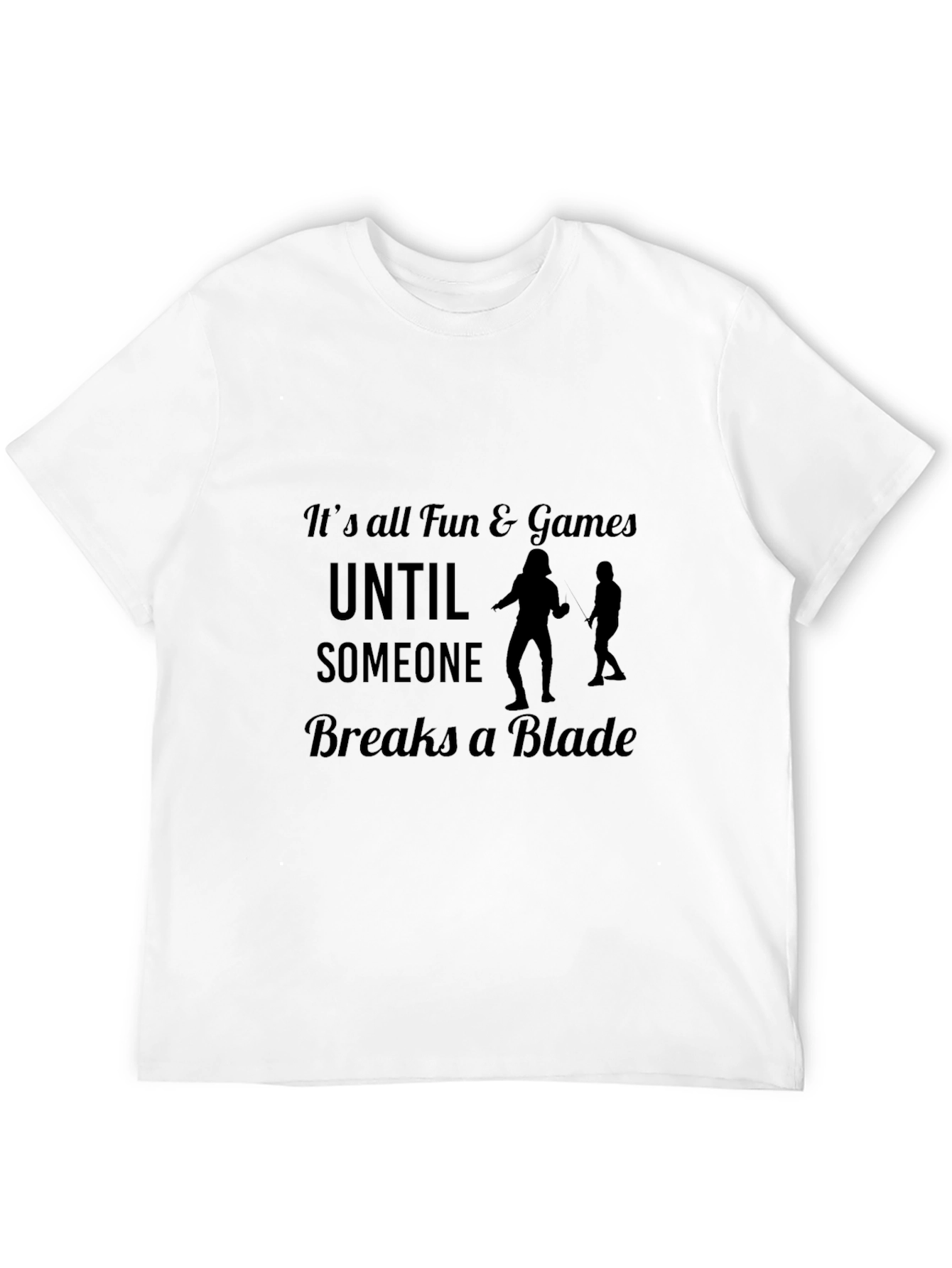 Funny Fencing T-Shirt: Its All Fun & Games...