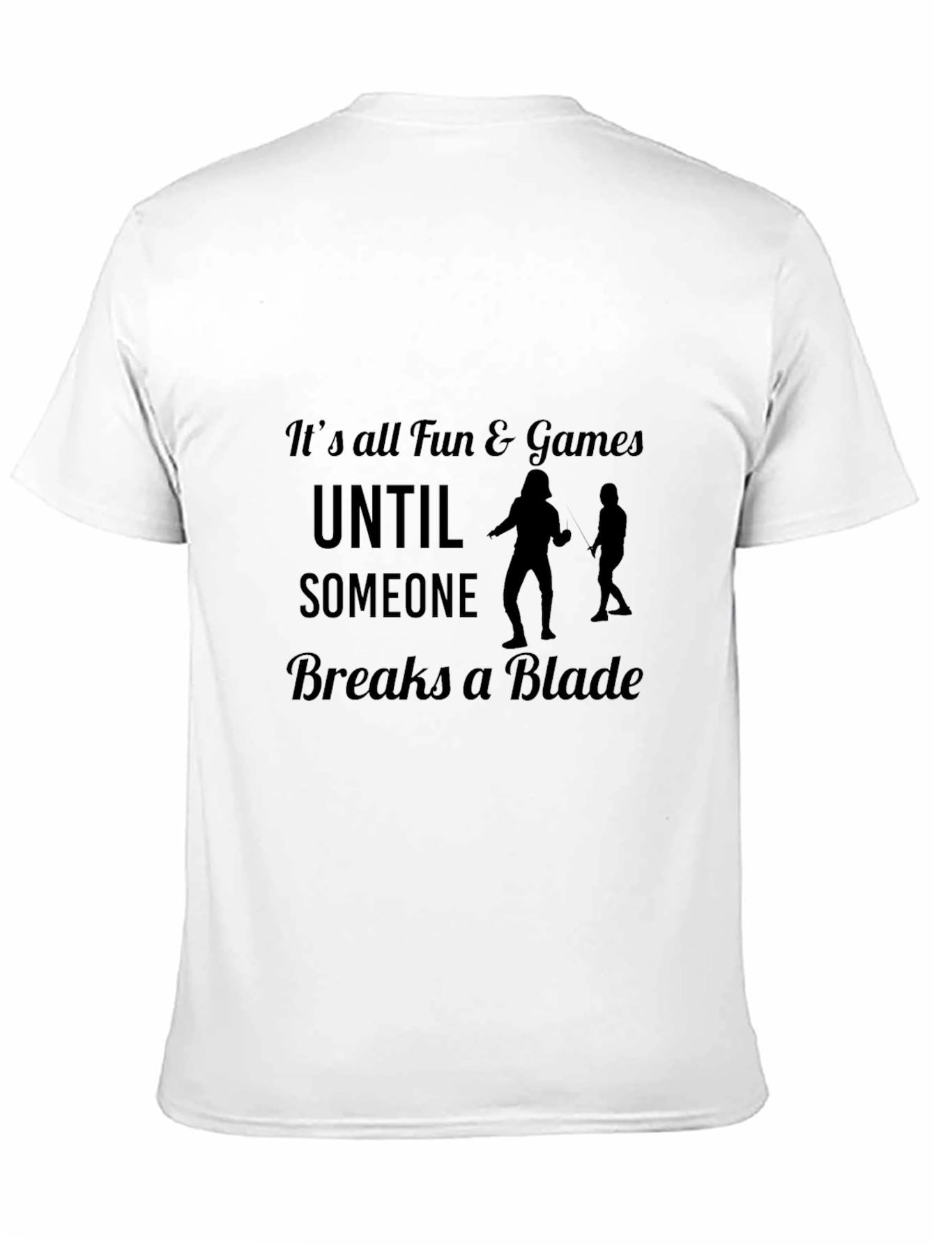 Funny Fencing T-Shirt: Its All Fun & Games...