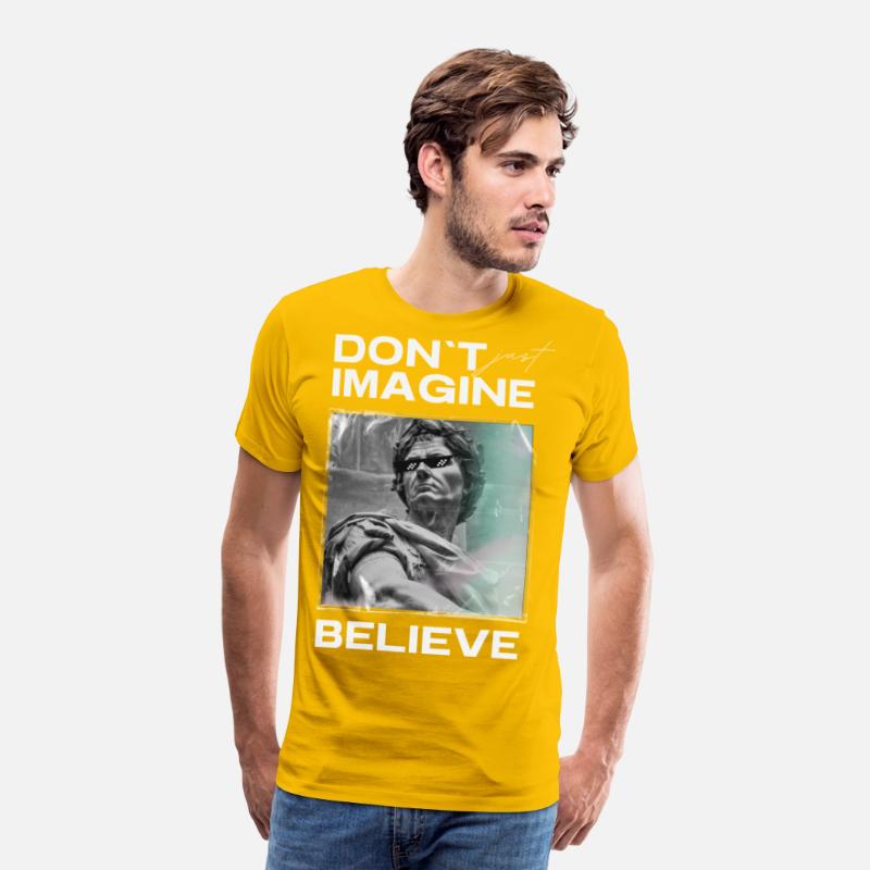 Don’t Imagine, Believe – Motivational Shirt