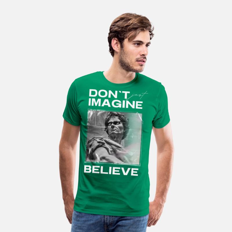 Don’t Imagine, Believe – Motivational Shirt