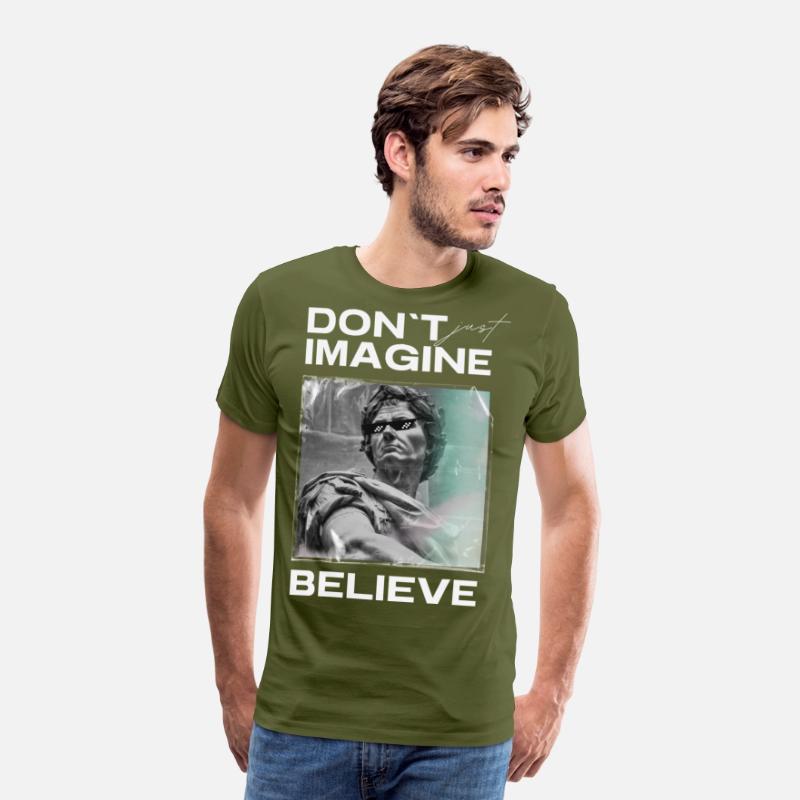 Don’t Imagine, Believe – Motivational Shirt