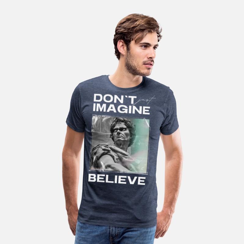 Don’t Imagine, Believe – Motivational Shirt