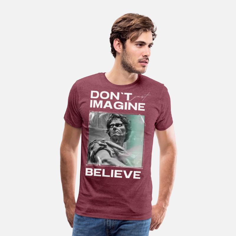 Don’t Imagine, Believe – Motivational Shirt