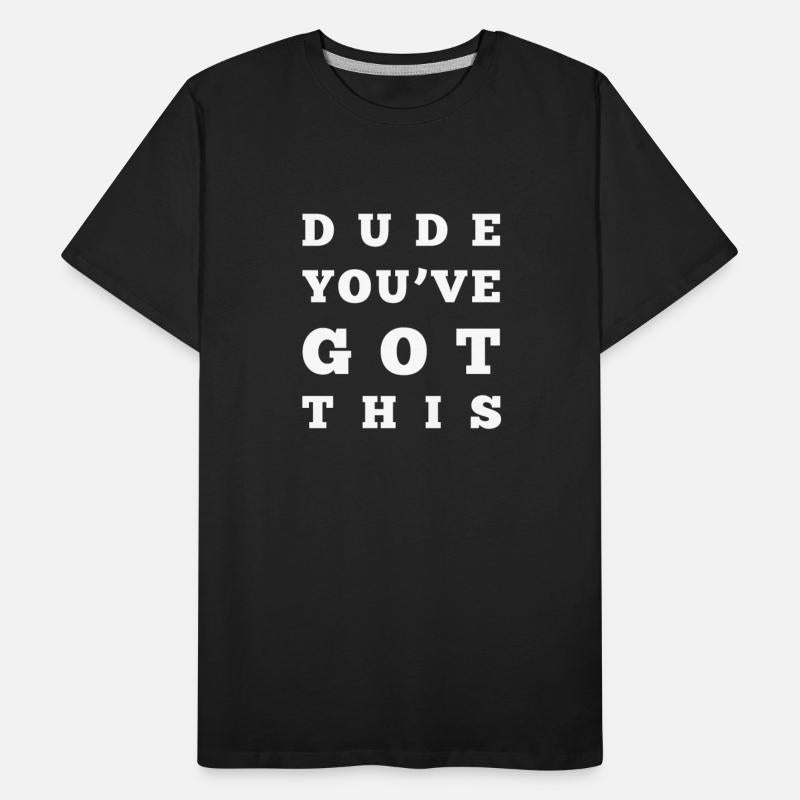 DUDE YOU VE GOT THIS