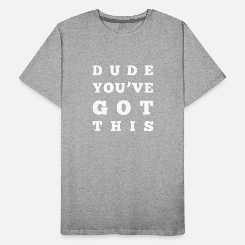 DUDE YOU VE GOT THIS