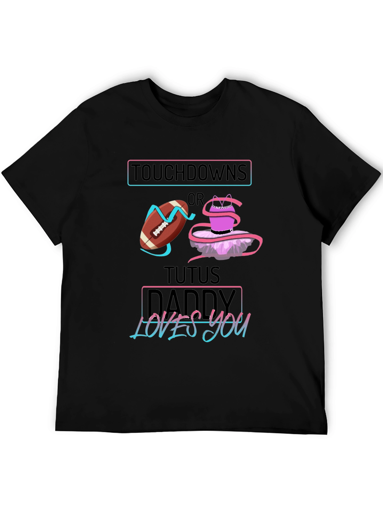 Touchdowns or Tutus Daddy Loves You T-Shirt