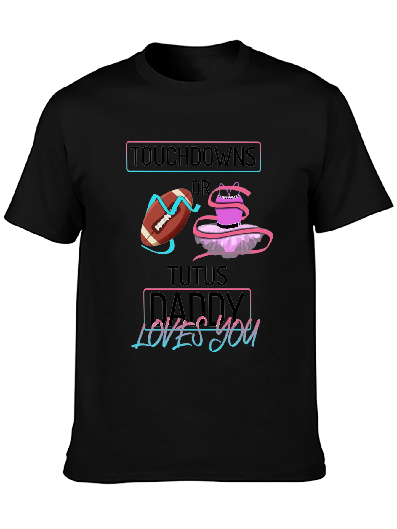 Touchdowns or Tutus Daddy Loves You T-Shirt