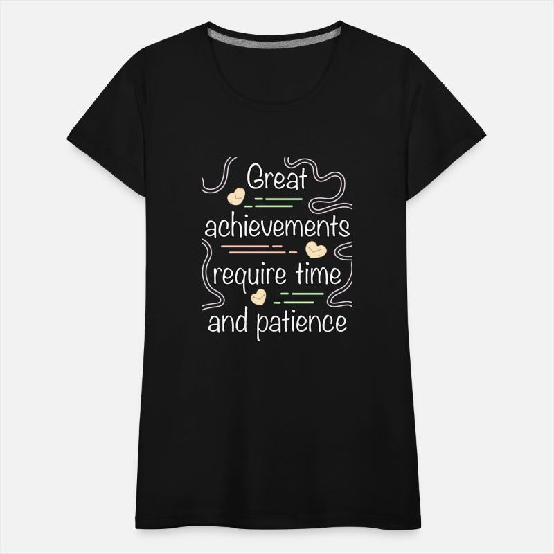 Great achievements require time and patience