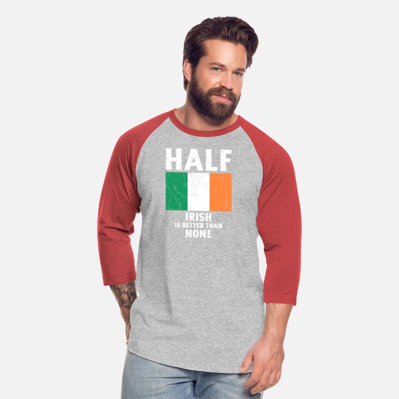 Half Irish Is Better Than None National Flag Irela