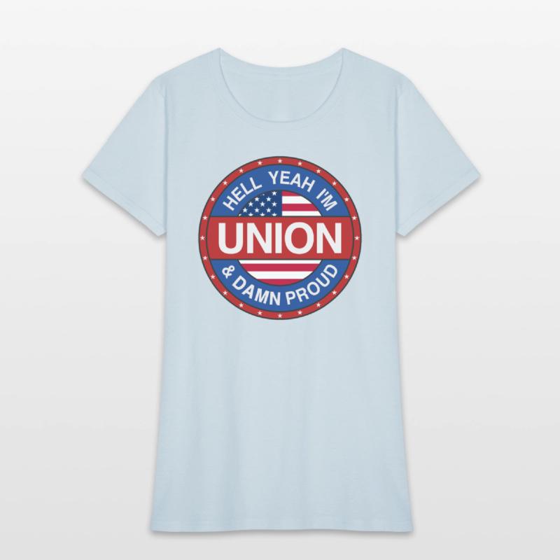 Hell Yeah I'm Union And Damn Proud - Union Proud