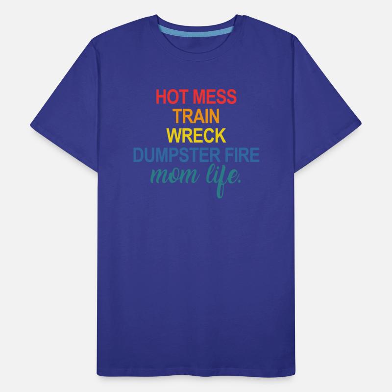 Hot Mess Train Wreck Dumpster Fire Mom Life