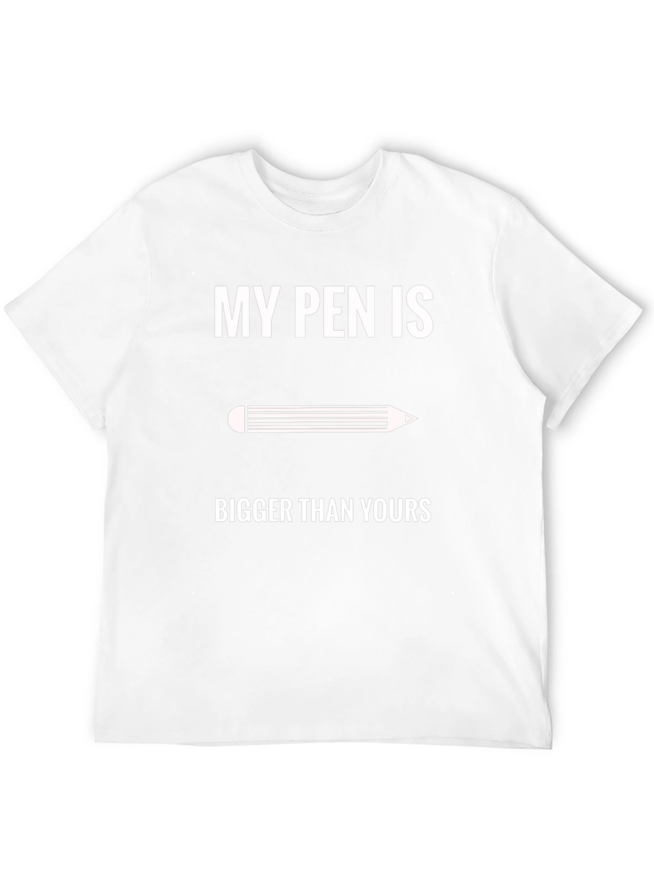My Pen Is Bigger T-Shirt