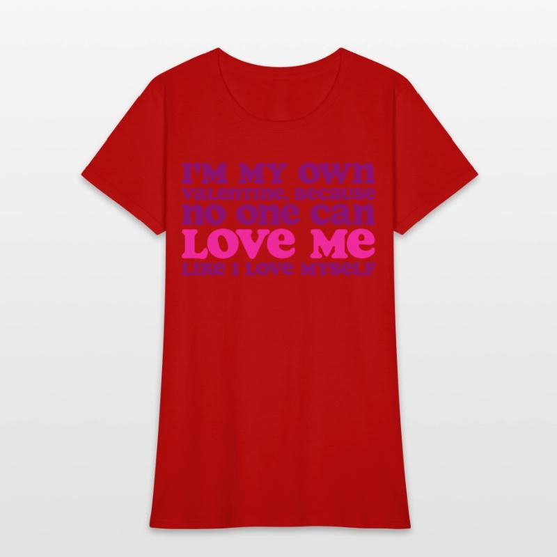 I Am My Own Valentine Because No One Loves Me More