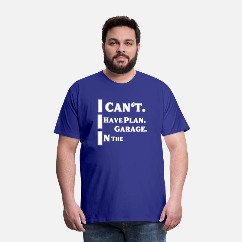 I can't I Have plan in the garage t-shirts man and