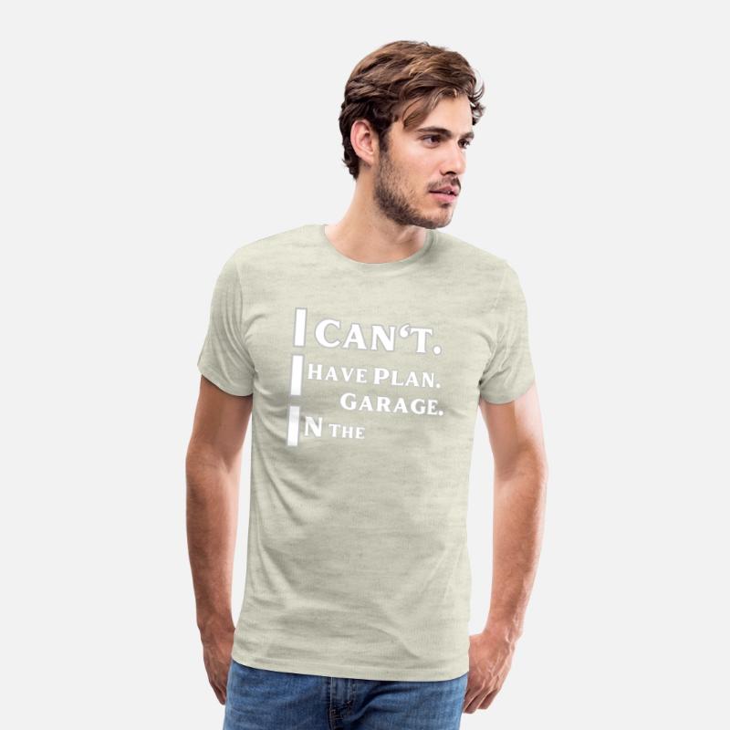 I can't I Have plan in the garage t-shirts man and