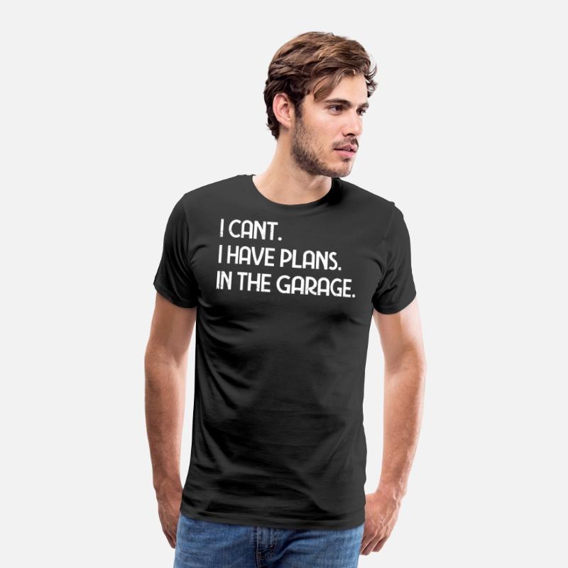 I Cant I Have Plans In The Garage