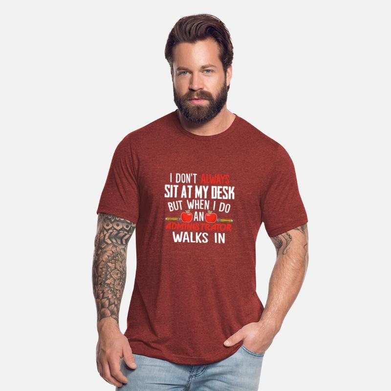 I Don't Always Sit At My Desk Administrator Walks
