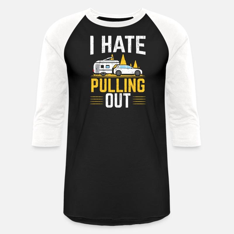 I Hate Pulling Out RV Camp Van Camping Lover