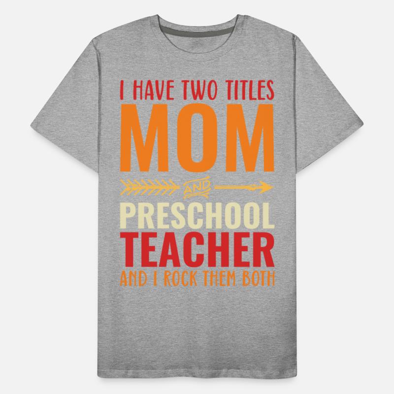 I Have Two Titles Mom and PRESCHOOL TEACHER