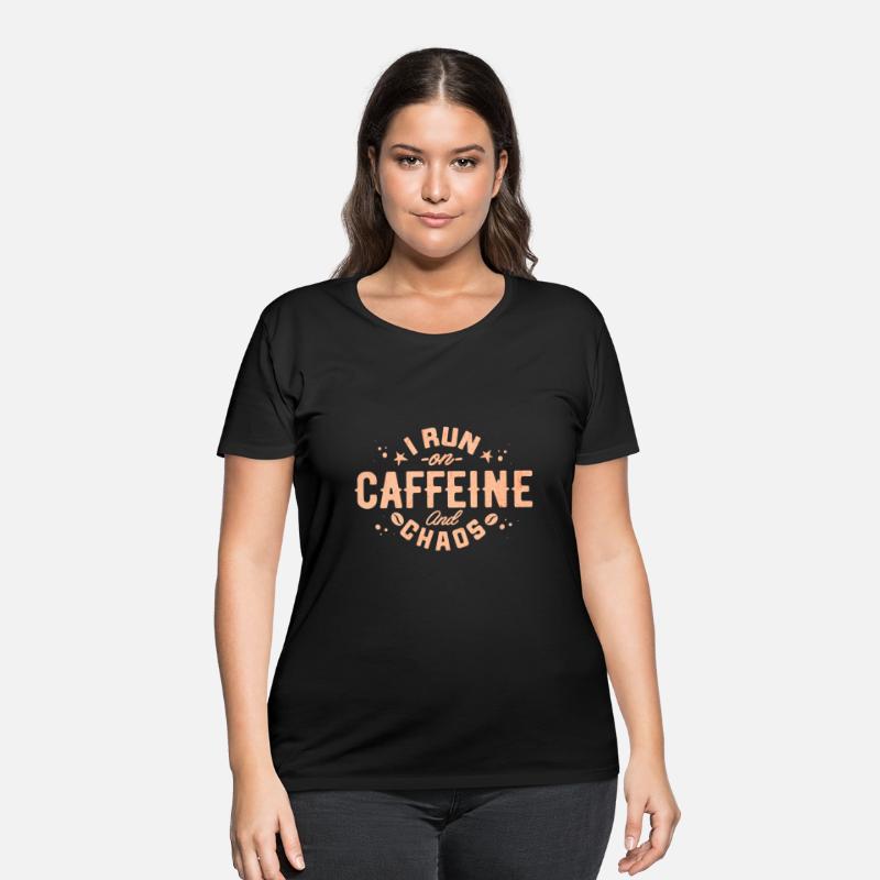 I Run On Caffeine And Chaos