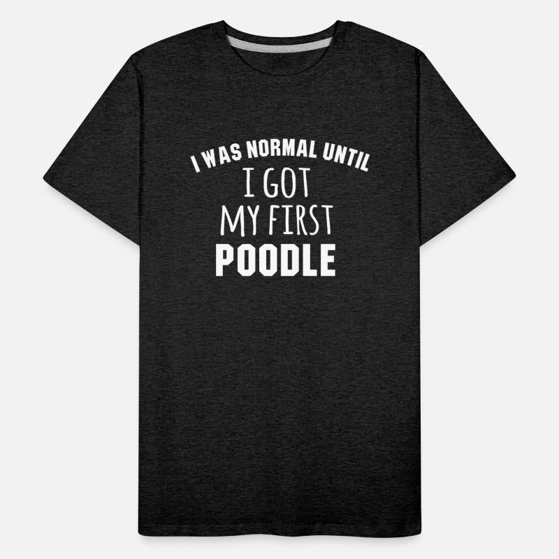I Was Normal Until I Got My First Poodle