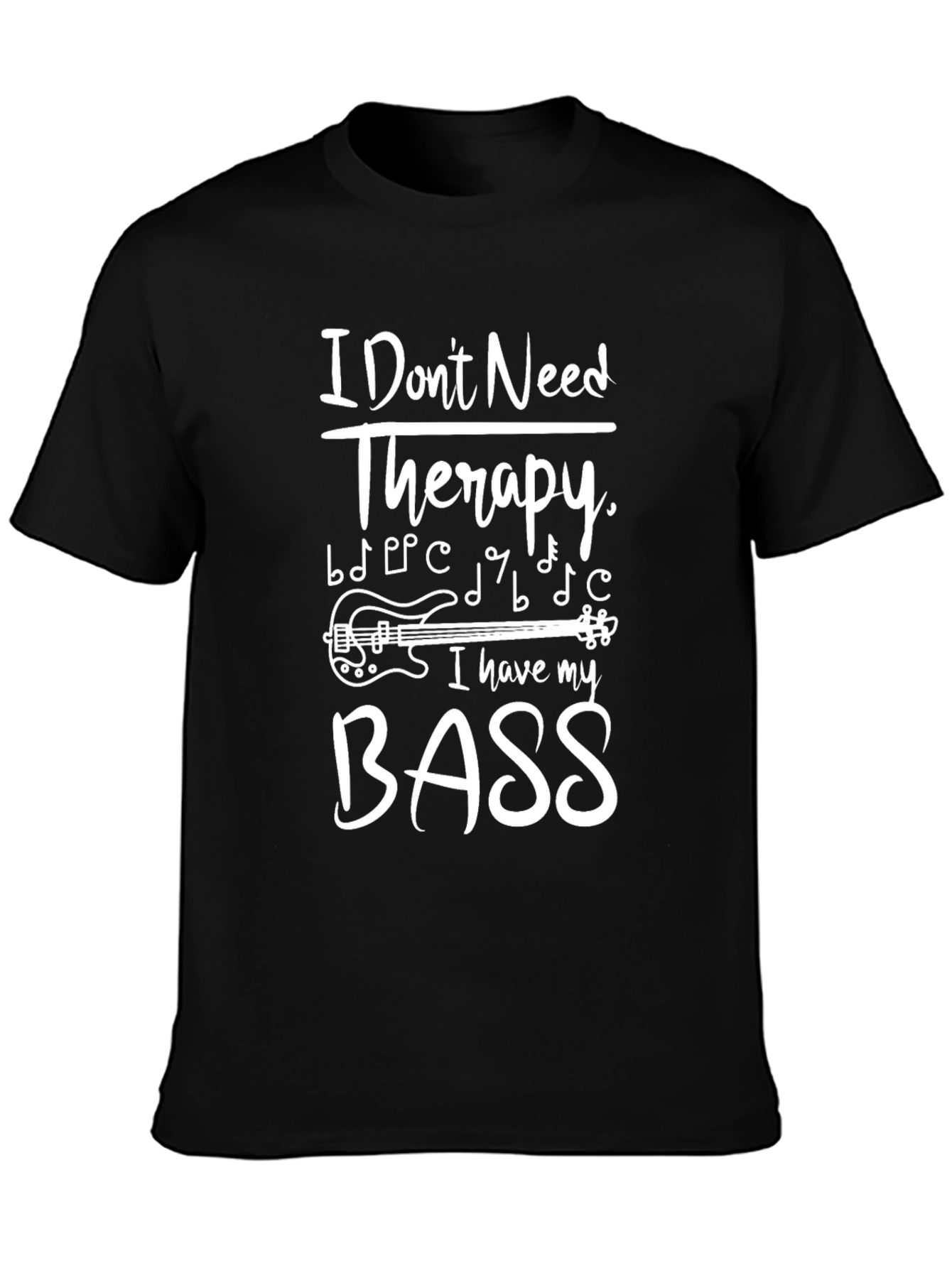 I Dont Need Therapy Bass Guitar Music T-Shirt