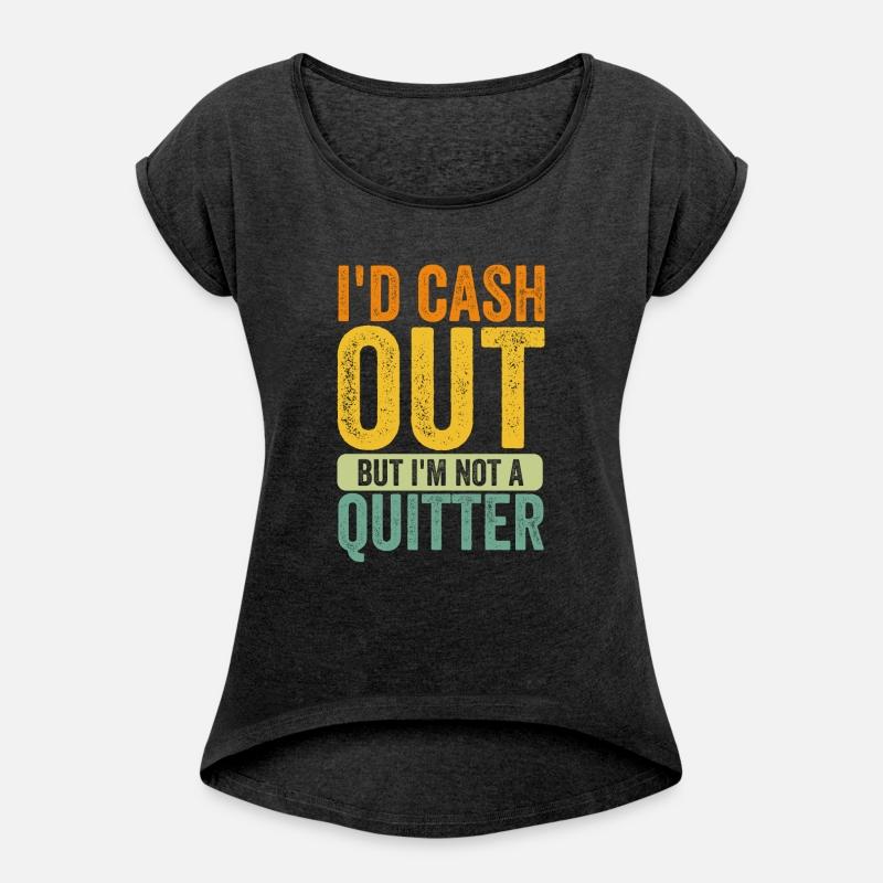 i'd cash out but i'm not a quitter gambling Tees