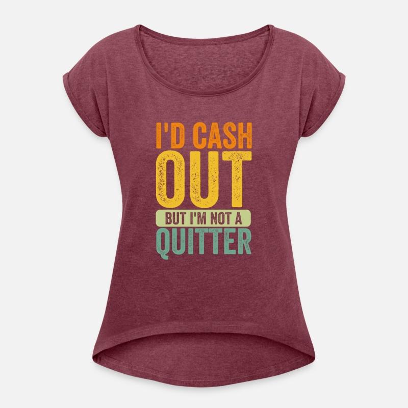 i'd cash out but i'm not a quitter gambling Tees