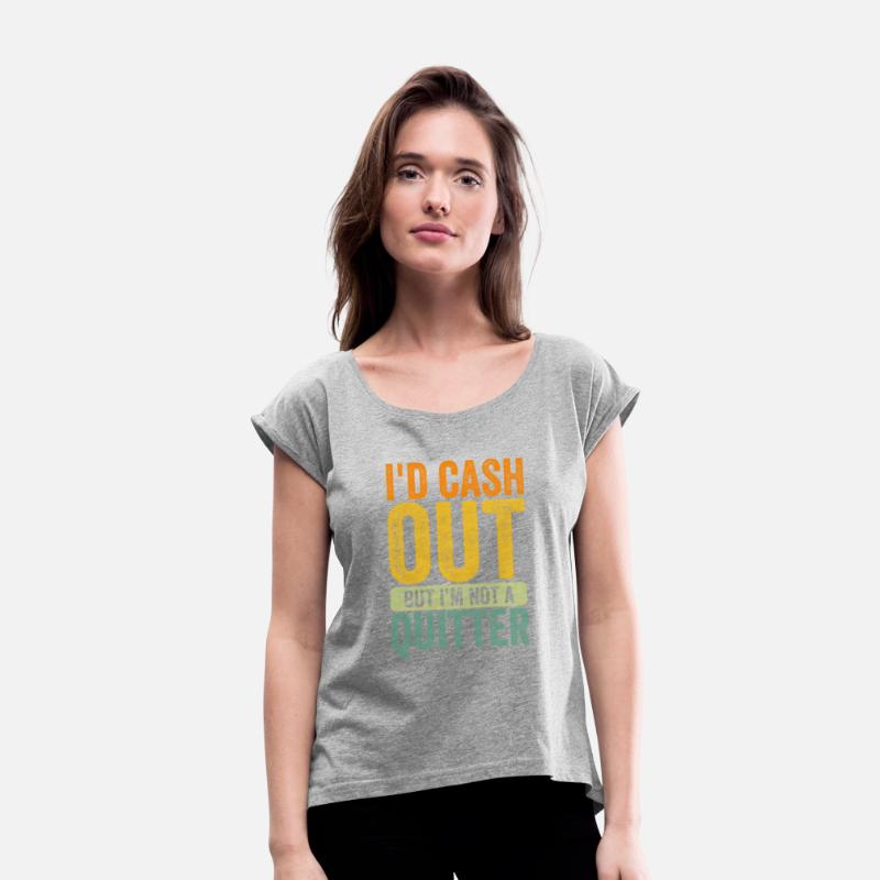 i'd cash out but i'm not a quitter gambling Tees