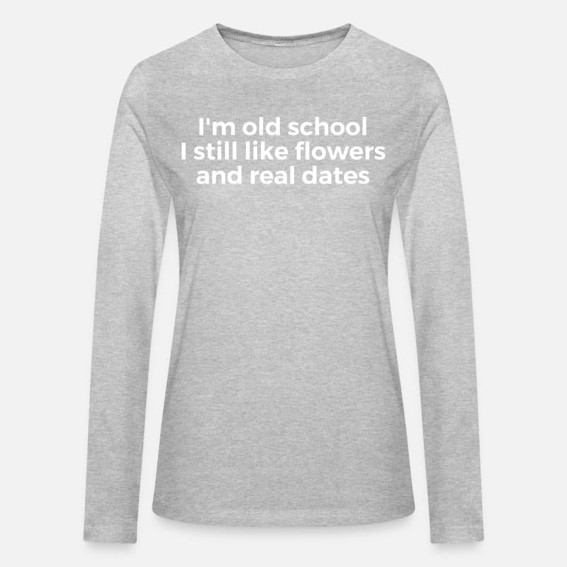 I'm Old School I Still Like Flowers And Real Dates
