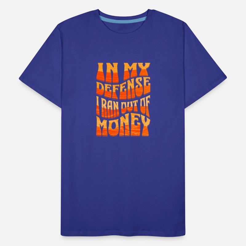 In my defense I Ran Out Of money