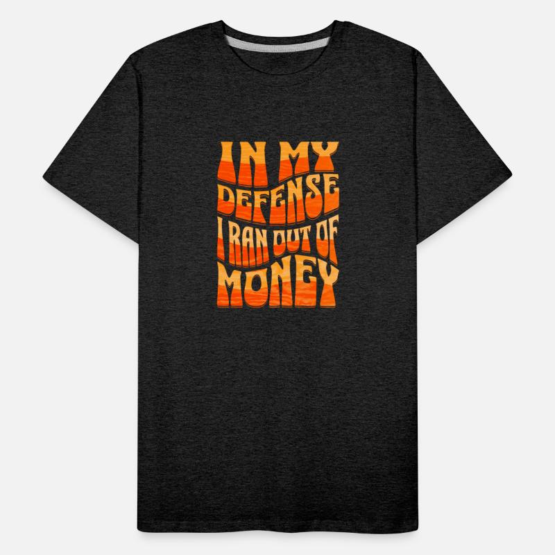 In my defense I Ran Out Of money