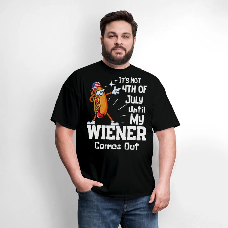 It's Not 4th of July Until My Wiener Comes Out Tee