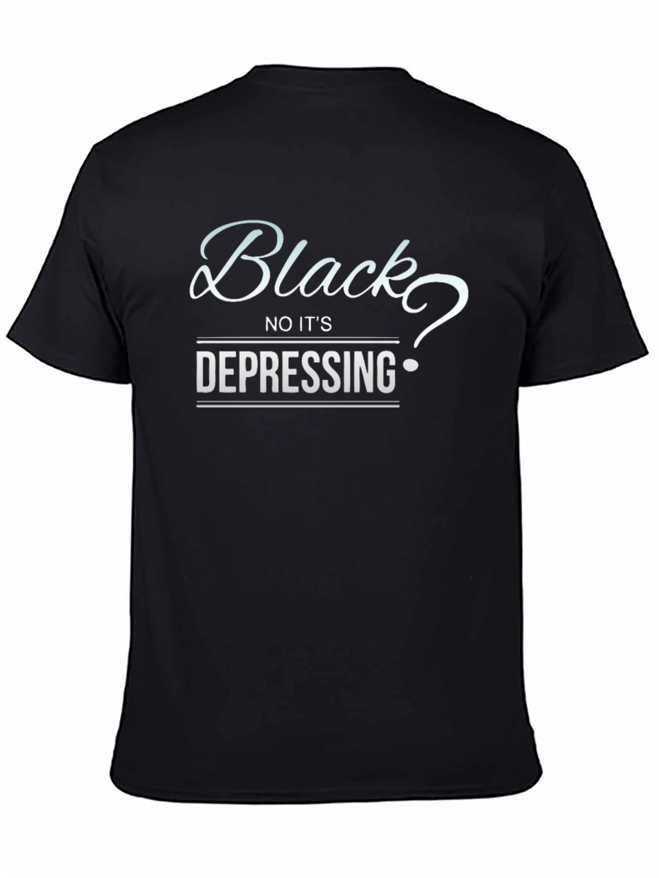 Black No Its Depressing Graphic T-Shirt