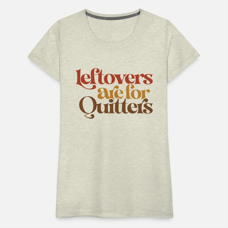 Leftovers Are For Quitters Thanksgiving