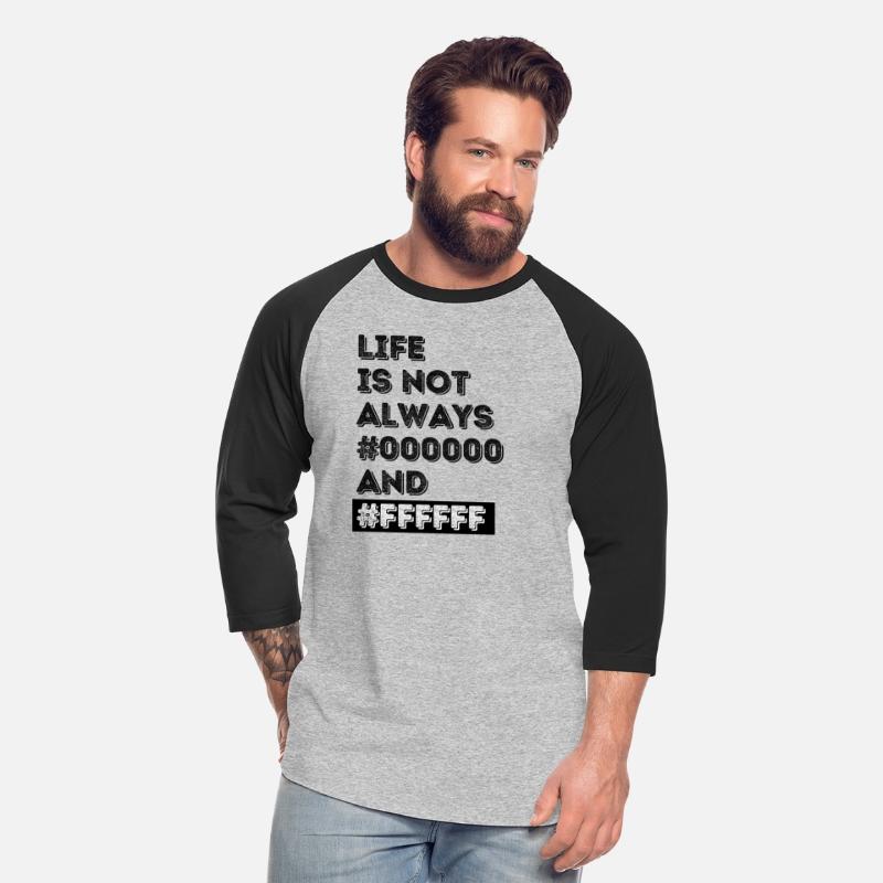 Life Is Not Always 0 and F Black and White for Pro