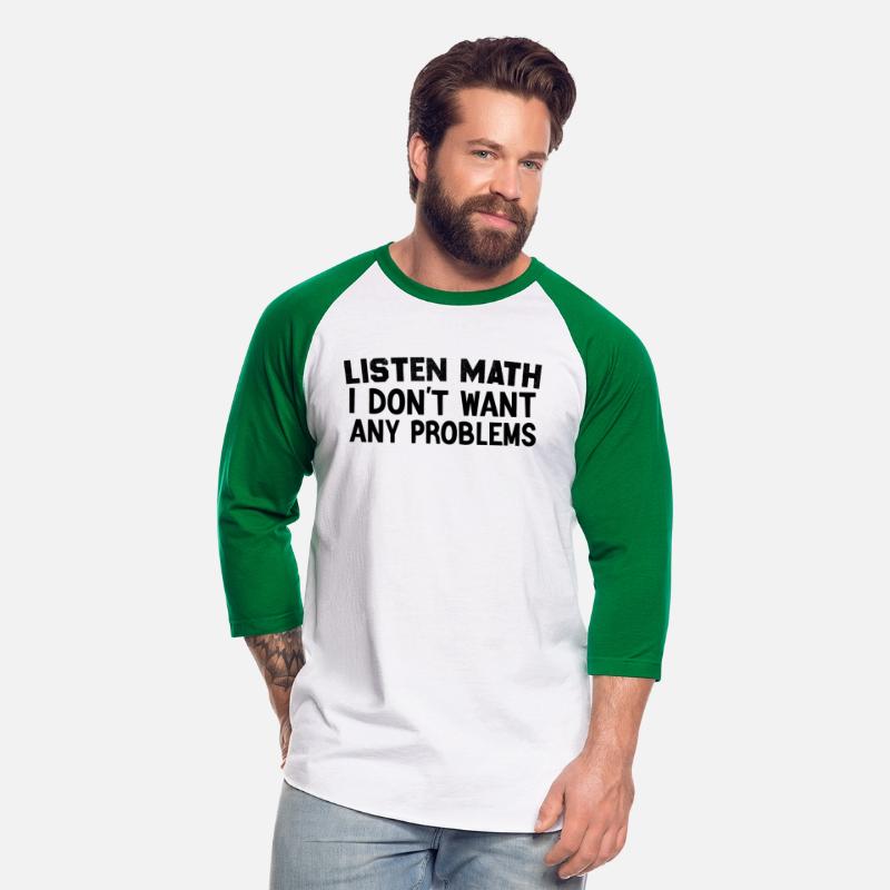 Listen Math I Don't Want Any Problems Funny Quote
