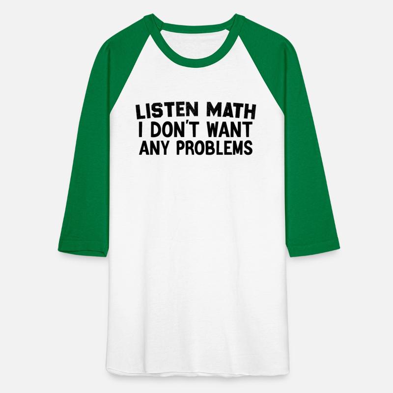 Listen Math I Don't Want Any Problems Funny Quote