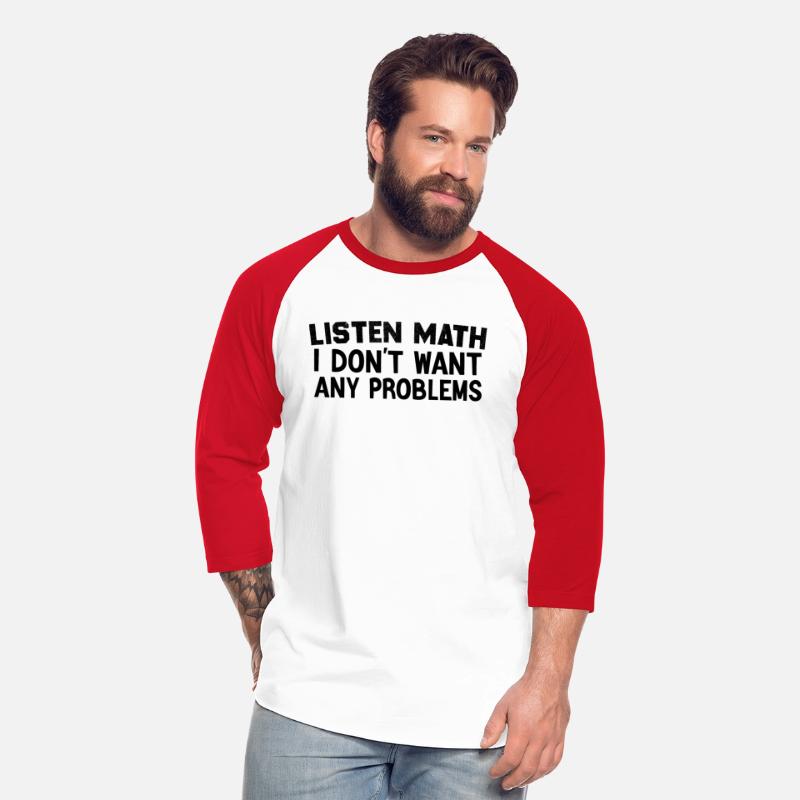 Listen Math I Don't Want Any Problems Funny Quote