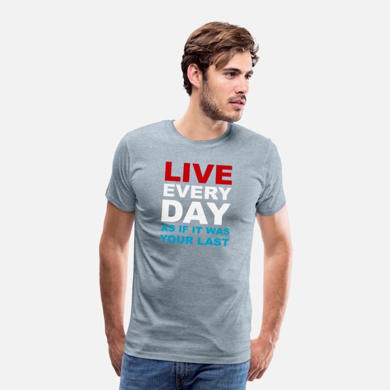 Live everyday as if it was your last