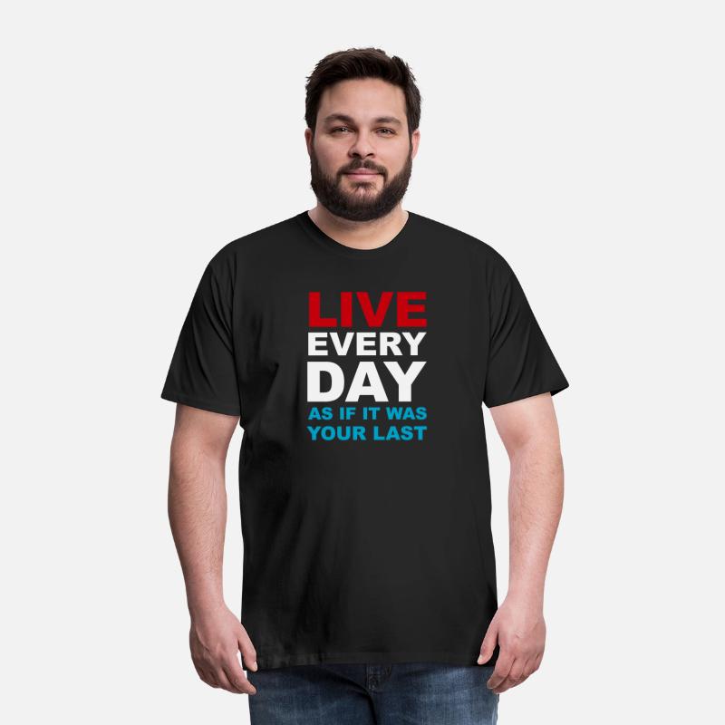 Live everyday as if it was your last