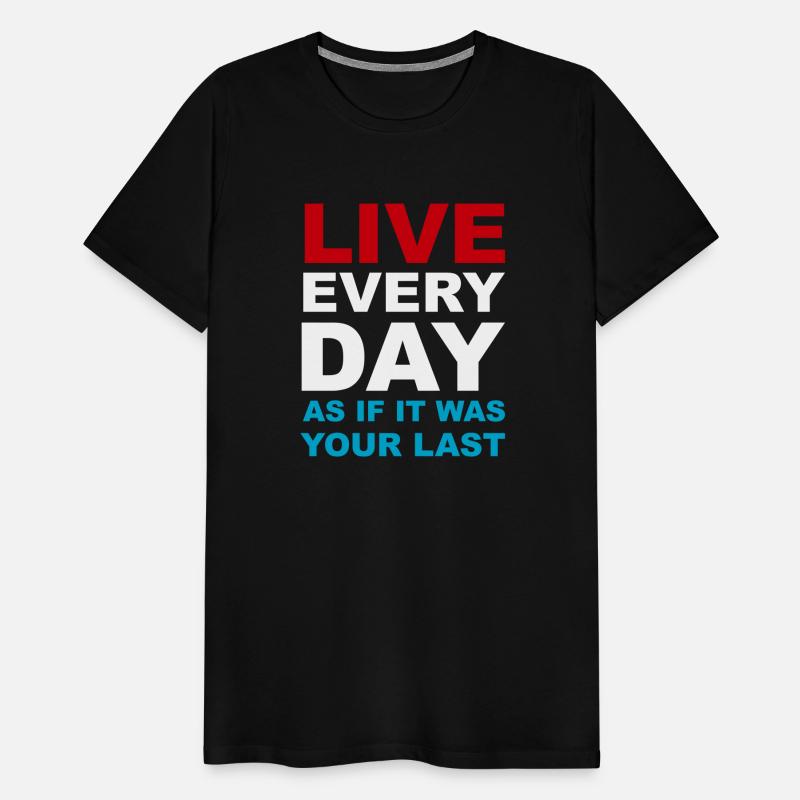 Live everyday as if it was your last