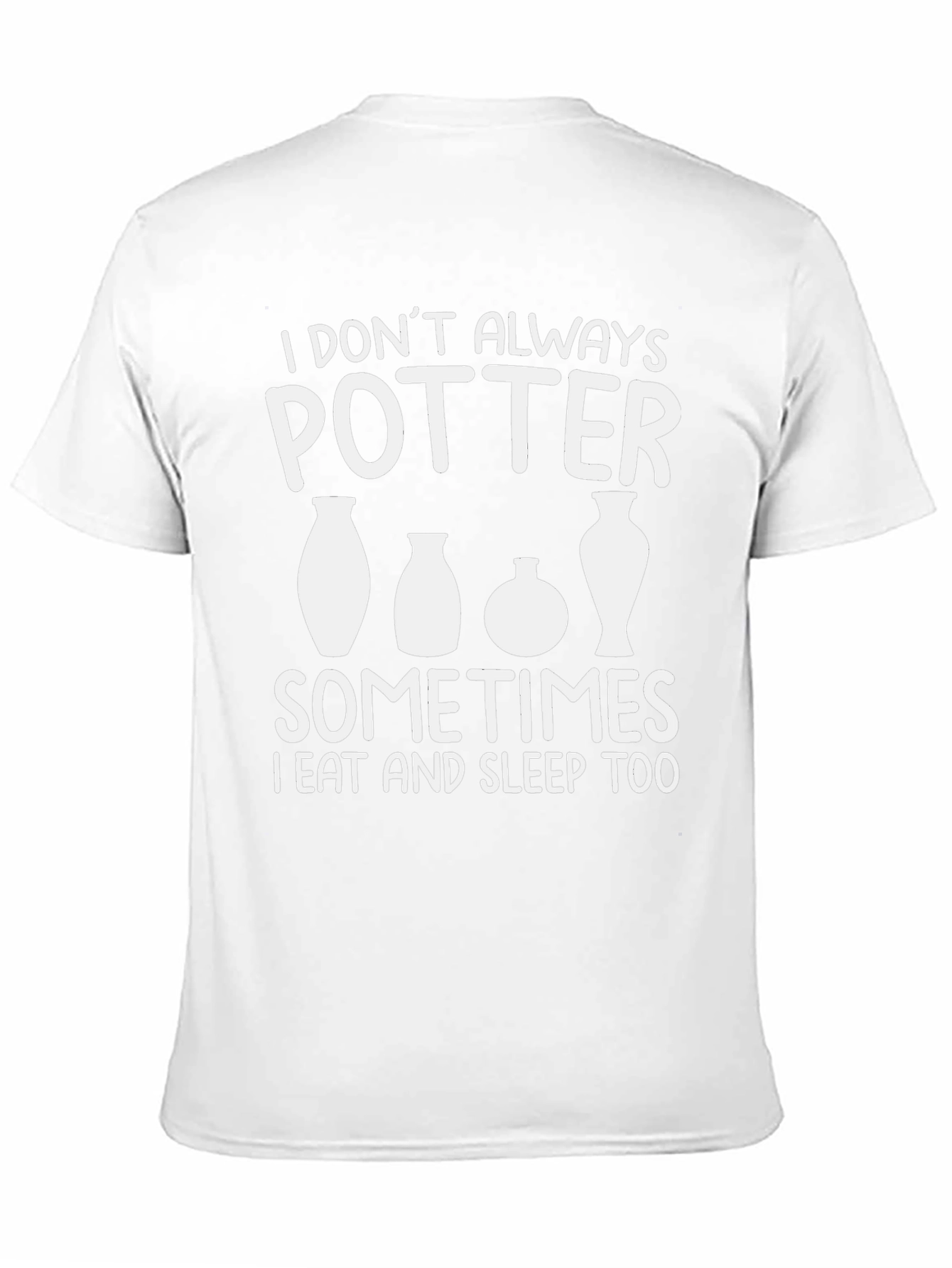 Pottery Lover T-Shirt - I Dont Always Potter
