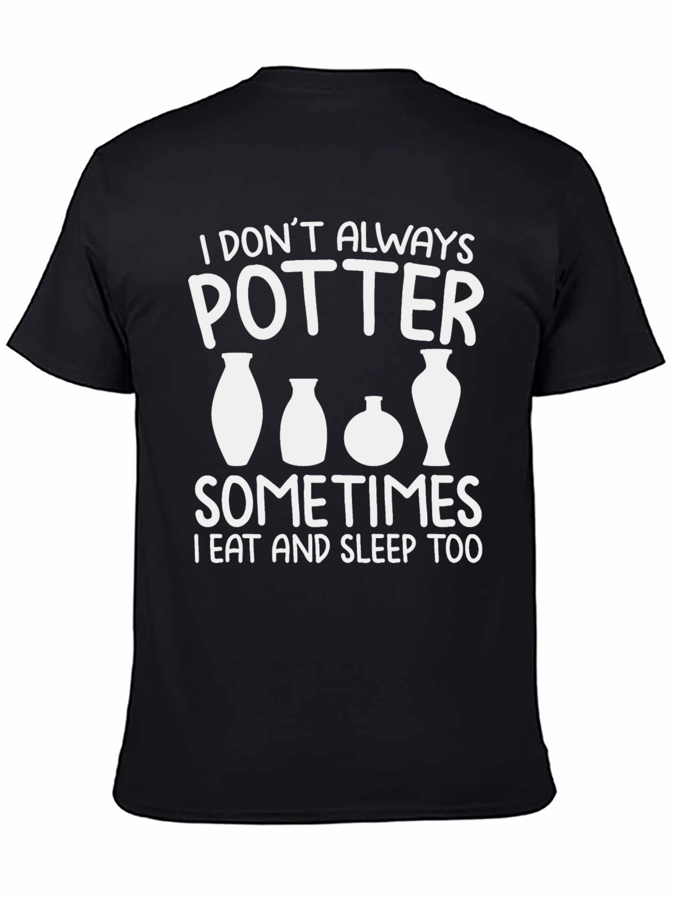 Pottery Lover T-Shirt - I Dont Always Potter