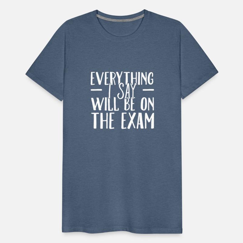 Math Teachers Everything I Say Will Be On The