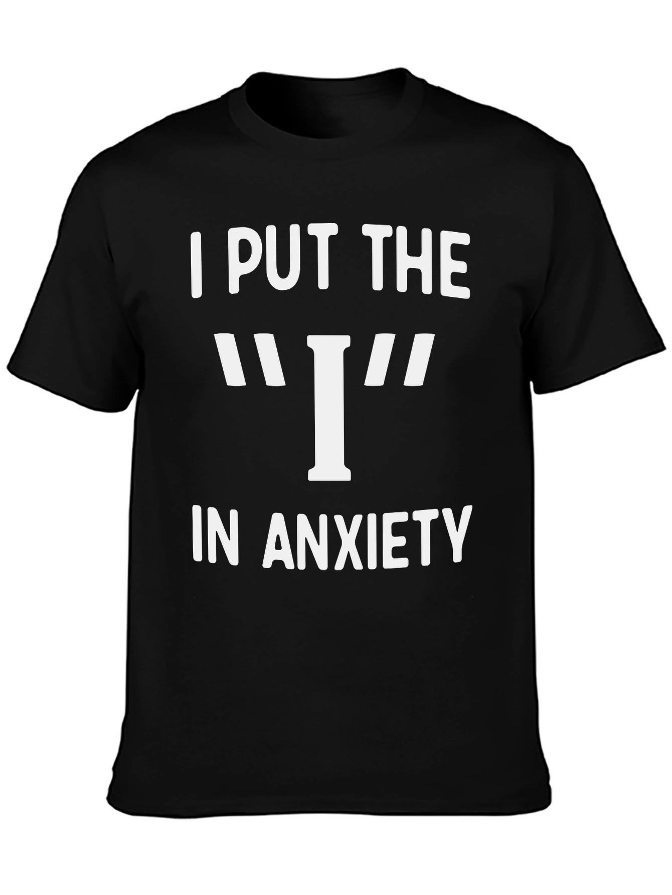 I Put The I In Anxiety Graphic T-Shirt