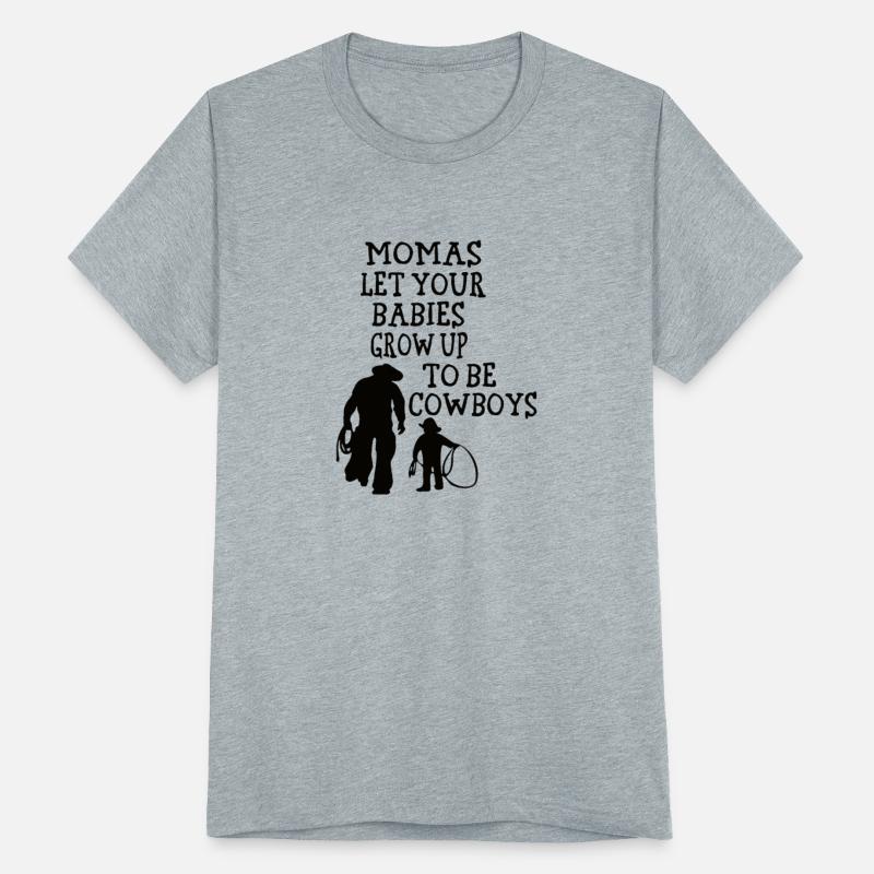 Momas Let Your Babies Grow Up To Be Cowboys