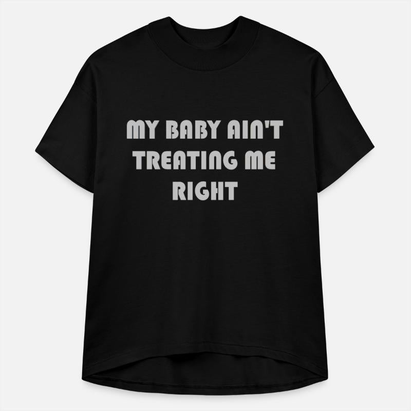 My baby ain't treating me right
